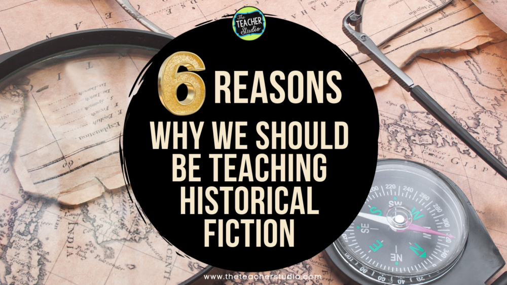 6 reasons why we should be teaching historical fiction